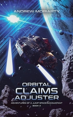 Orbital Claims Adjuster: Adventures of a Jump Space Accountant Book 2 Paperback Andrew Moriarty