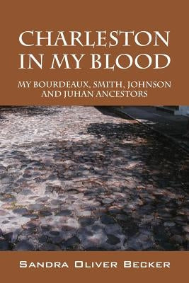 Charleston in My Blood: My Bourdeaux, Smith, Johnson and Juhan Ancestors Paperback Outskirts Press