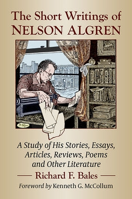 The Short Writings of Nelson Algren: A Study of His Stories, Essays, Articles, Reviews, Poems and Other Literature Paperback McFarland and Company, Inc.