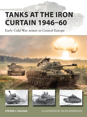 Tanks at the Iron Curtain 1946-60: Early Cold War Armor in Central Europe Osprey Publishing (UK)