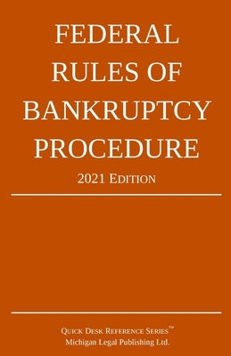 Federal Rules of Bankruptcy Procedure; 2021 Edition: With Statutory Supplement by Michigan Legal Publishing Ltd