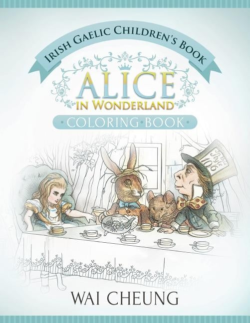 Irish Gaelic Children's Book: Alice in Wonderland (English and Irish Gaelic Edition) by Cheung, Wai