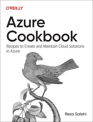 Azure Cookbook: Recipes to Create and Maintain Cloud Solutions in Azure Paperback O'Reilly Media