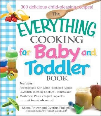 The Everything Cooking for Baby and Toddler Book: 300 Delicious, Easy Recipes to Get Your Child Off to a Healthy Start by Priwer, Shana