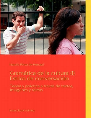 Gramática de la cultura (I) Estilos de conversación: Teoría y práctica a través de textos, imágenes y tareas by Pérez de Herrasti, Natalia