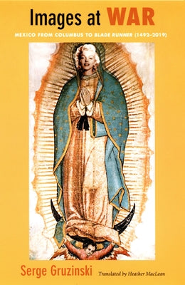 Images at War: Mexico From Columbus to Blade Runner (1492-2019) Paperback Duke University Press