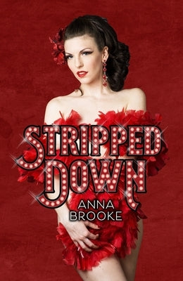 Stripped Down: How Burlesque Led Me Home by Brooke, Anna