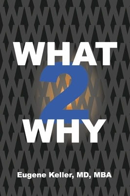 What 2 Why by Keller MD Mba, Eugene