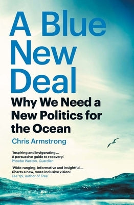 A Blue New Deal: Why We Need a New Politics for the Ocean by Armstrong, Chris