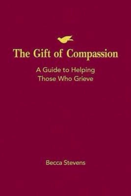 The Gift of Compassion: A Guide to Helping Those Who Grieve Paperback Abingdon Press