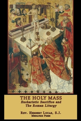 The Holy Mass: In two volumes Paperback Mediatrix Press