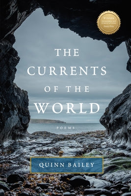 Currents of the World: Poems by Bailey, Quinn