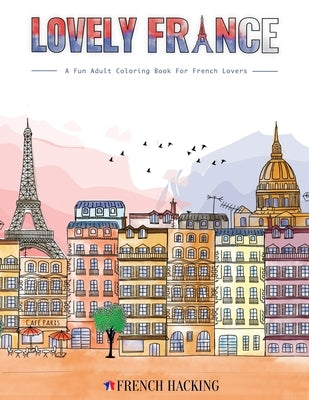Lovely France - A Fun Adult Coloring Book For French Lovers by Hacking, French