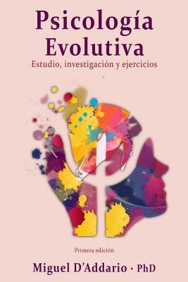 Psicología Evolutiva: Estudio, investigación y ejercicios by D'Addario Phd, Miguel