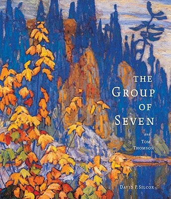 The Group of Seven and Tom Thomson by Silcox, David