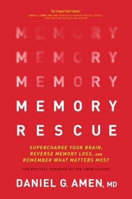 Memory Rescue: Supercharge Your Brain, Reverse Memory Loss, and Remember What Matters Most by Amen MD Daniel G.