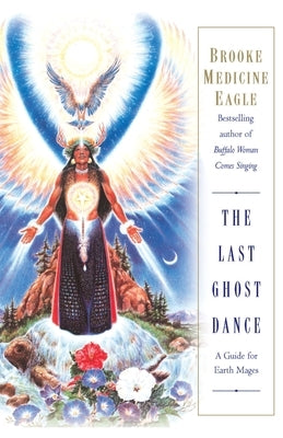 The Last Ghost Dance by Medicine Eagle, Brooke