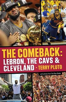 The Comeback: Lebron, the Cavs & Cleveland: How Lebron James Came Home and Brought Cleveland a Championship by Pluto, Terry