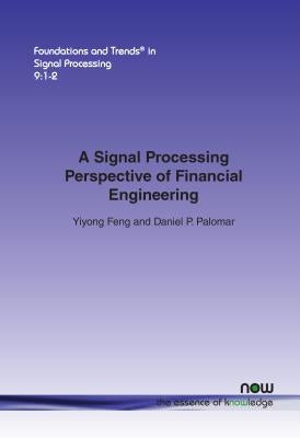 A Signal Processing Perspective on Financial Engineering Paperback Now Publishers