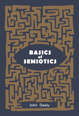 Basics of Semiotics by Deely, John