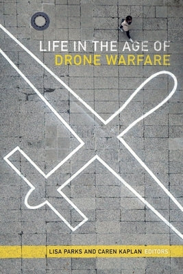 Life in the Age of Drone Warfare Paperback Duke University Press