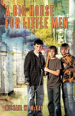A Big House for Little Men by McKay, Michael W.