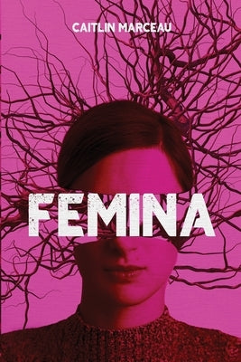 Femina: A Collection of Dark Fiction by Marceau, Caitlin