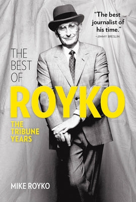 The Best of Royko: The Tribune Years by Royko, Mike