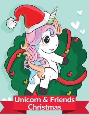 Unicorn and Friends Christmas: Coloring Book For Kids Ages 4-8 (US Edition).A unicorn themed Christmas coloring book for children.A stocking stuffer by Vomir, Sparta