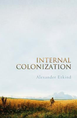 Internal Colonization: Russia's Imperial Experience Paperback Polity Press