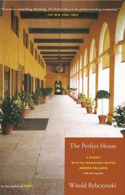The Perfect House: A Journey with Renaissance Master Andrea Palladio Paperback Scribner Book Company