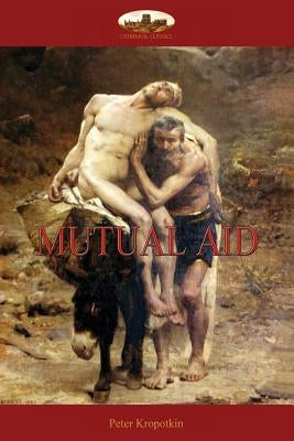 Mutual Aid: A Factor of Evolution by Kropotkin, Peter