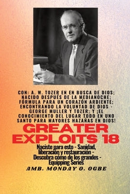 Mayores hazañas - 18 Con - AW Tozer en En busca de Dios; nacido después de la medianoche; fórmula..: fórmula para un corazón ardiente; Encontrando la by Tozer, A. W.