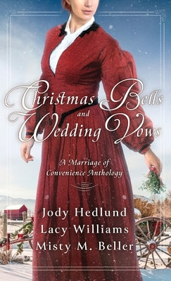 Christmas Bells and Wedding Vows: A Marriage of Convenience Anthology by Beller, Misty M.