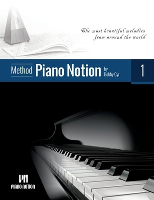 Piano Notion Method Book One: The most beautiful melodies from around the world by Cyr M. Mus, Bobby