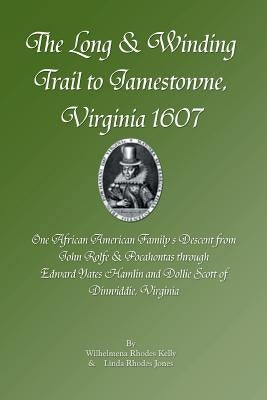 The Long & Winding Trail to Jamestowne, Virginia 1607 by Kelly, Wilhelmena Rhodes