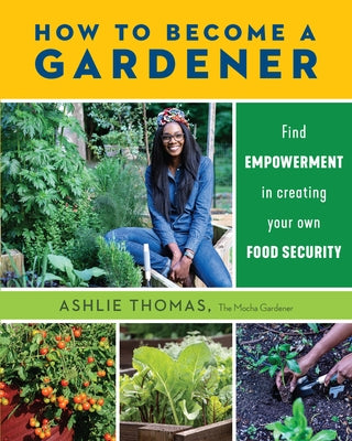 How to Become a Gardener: Find Empowerment in Creating Your Own Food Security Paperback Cool Springs Press