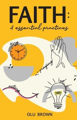 Faith: 4 Essential Practices Paperback Culverhouse LLC