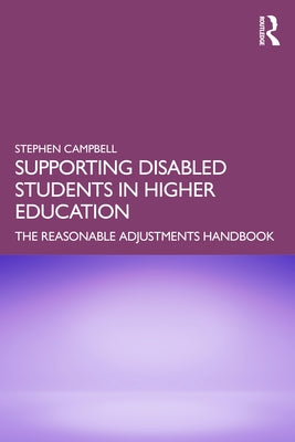 Supporting Disabled Students in Higher Education: The Reasonable Adjustments Handbook by Campbell, Stephen