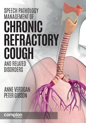 Speech Pathology Management of Chronic Refractory Cough and Related Disorders Paperback Compton Publishing Ltd