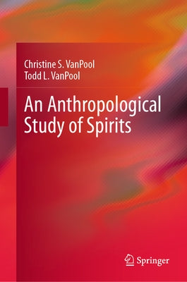 An Anthropological Study of Spirits by Vanpool, Christine S.