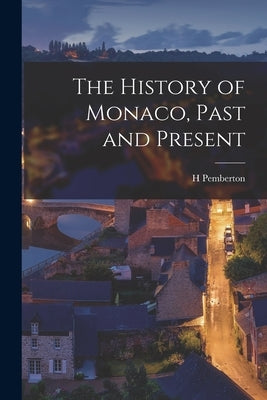 The History of Monaco, Past and Present Paperback Legare Street Press