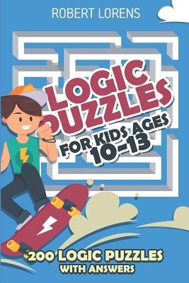 Logic Puzzles For Kids Age 10 to 13: Gappy Puzzles - 200 Logic Puzzles with Answers Paperback Independently Published