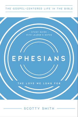 Ephesians: The Love We Long For, Study Guide with Leader's Notes Paperback New Growth Press