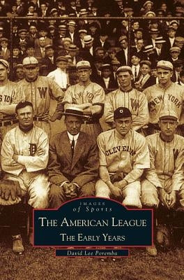 American League; The Early Years 1901-1920: Images of Sports by Poremba, David Lee