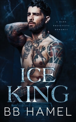 Ice King: A Dark Possessive Romance Paperback Independently Published