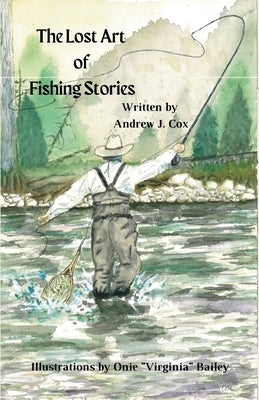 The Lost Art of Fishing Stories by Cox, Andrew