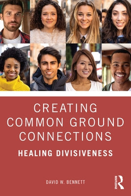 Creating Common Ground Connections: Healing Divisiveness by Bennett, David W.