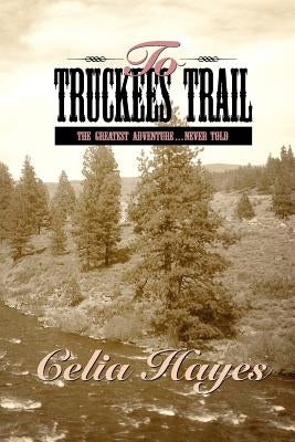 To Truckee's Trail by Hayes, Celia