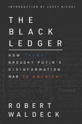 The Black Ledger: How Trump Brought Putin's Disinformation War to America Paperback Cobra Y Craneo, Inc.